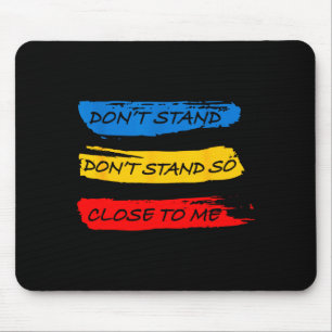 Don't Stand So Close To Me - Home Quarantine Virus Mouse Pad