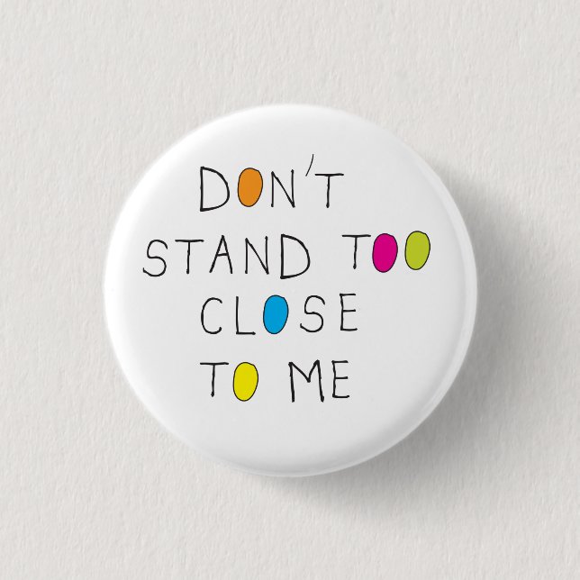 Don't stand too close to me badge social distance 1 inch round button (Front)