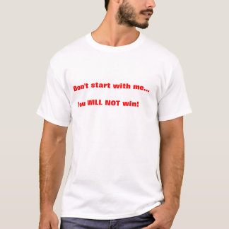 dont start T-Shirt