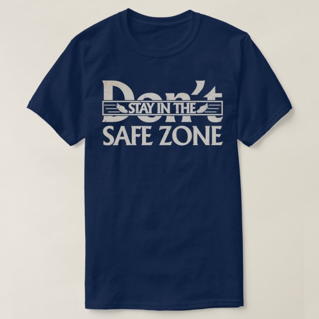 dont stay in safe zone T-Shirt (Design Front)