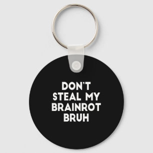Don't Steal My Brainrot Bruh Funny Internet Memes Keychain