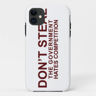 Don't Steal - The Government Hates Competition iPhone 11 Case