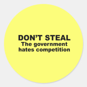 Don't Steal - The government hates competition Classic Round Sticker