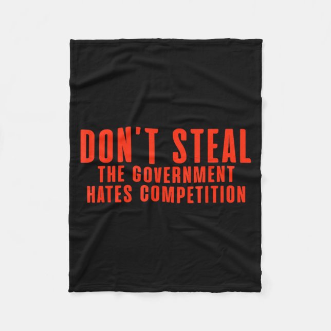 Don't Steal The Government Hates Competition  Fleece Blanket (Front)