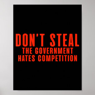 Don't Steal The Government Hates Competition  Poster