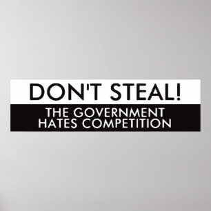 Don't Steal The Government Hates Competition Poster