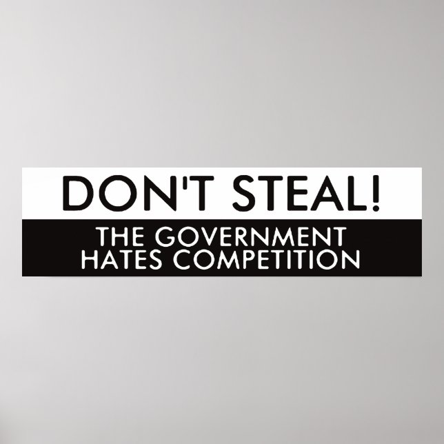 Don't Steal The Government Hates Competition Poster (Front)