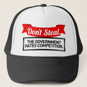 Don't Steal. The Government Hates Competition. Trucker Hat