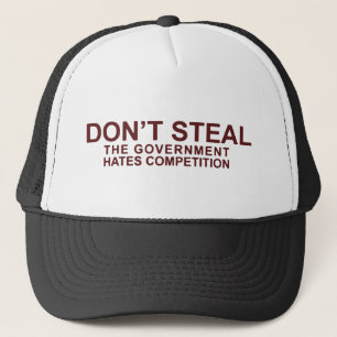 Don't Steal The Government Hates Competition Trucker Hat