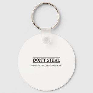 Don't Steal - The Government Hates The Competition Keychain
