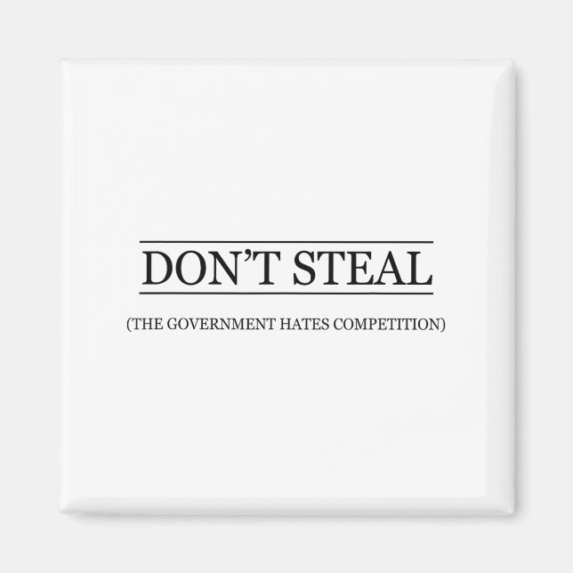 Don't Steal - The Government Hates The Competition Magnet (Front)
