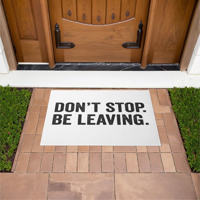Don't Stop Be Leaving Funny Sarcastic Quote Gift Doormat (Outdoor)