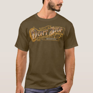Dont Stop Believin 3 T-Shirt
