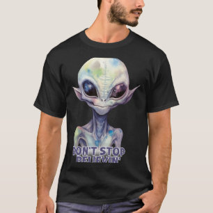 Dont Stop Believin Believe In Aliens  T-Shirt