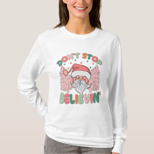 Don't Stop Believin Cute Santa And Trees  T-Shirt