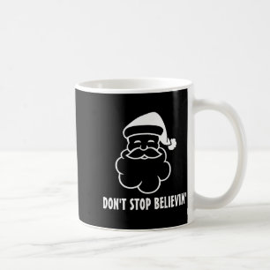 Dont Stop Believin Funny Santa Claus  Coffee Mug