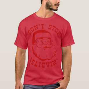 Dont Stop Believin Santa  T-Shirt