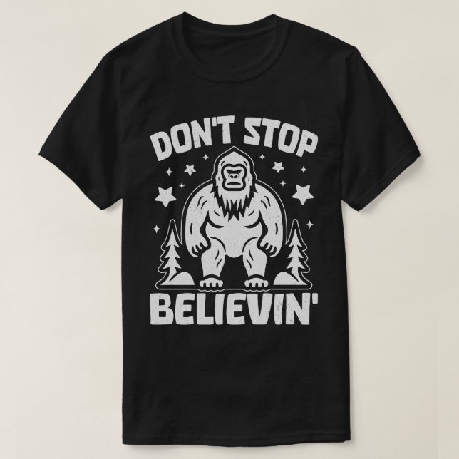 Dont stop Believin with bigfoot T-Shirt (Design Front)