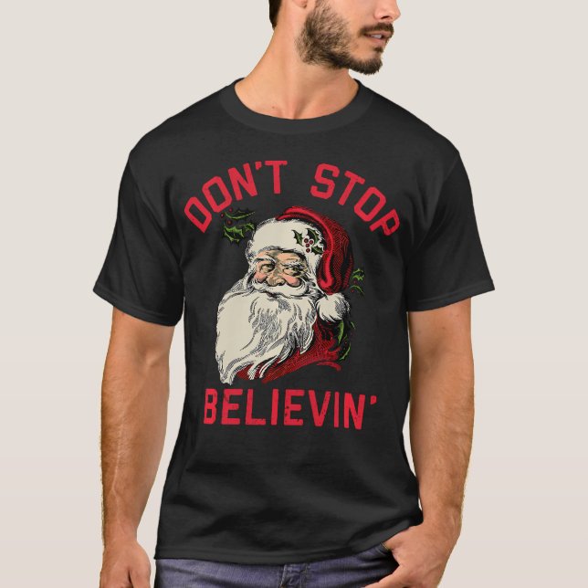 Don'T Stop Believing Funny Santa Winter Christmas T-Shirt (Front)