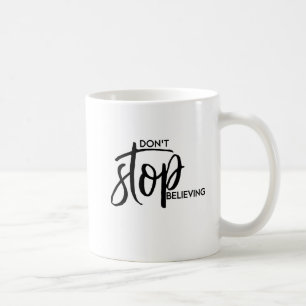 Don't Stop Believing - Hand lettered Coffee Mug
