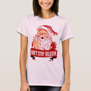 Dont Stop Believing in Santa T-Shirt