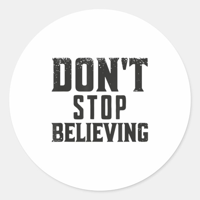 Don't Stop Believing Motivation  Classic Round Sticker (Front)