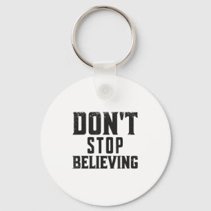 Don't Stop Believing Motivation  Keychain