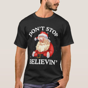 Don't Stop Believing Santa Funny Santa Claus Face  T-Shirt