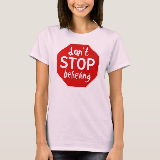 don't STOP believing T-Shirt (Front)