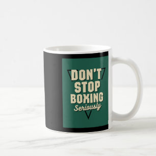 Don't Stop Boxing  Coffee Mug