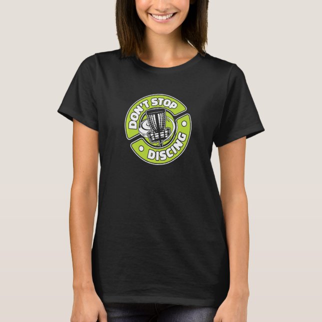Don't Stop Discing Frisbee Buddy Player Pro Disc G T-Shirt (Front)