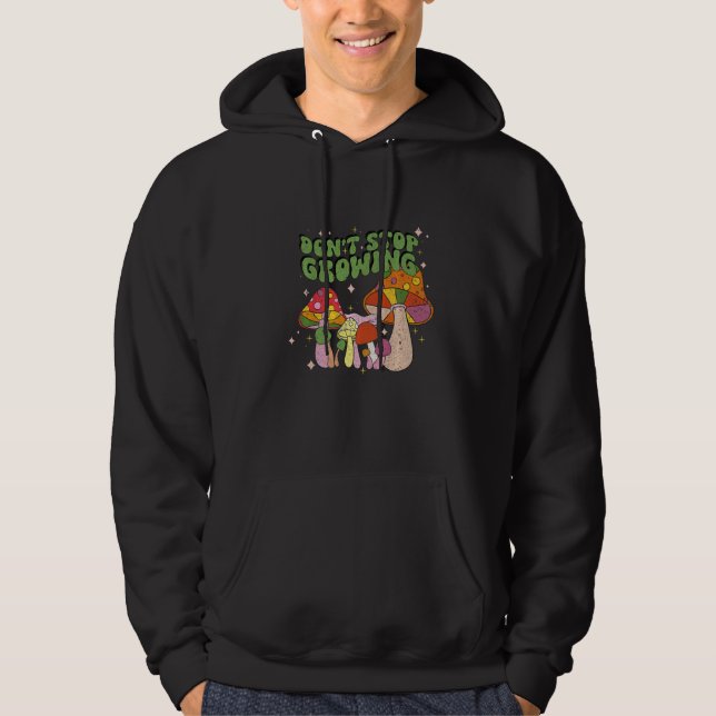 Don't Stop Growing Groovy Mushrooms Hoodie (Front)