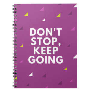 Don't stop keep going notebook
