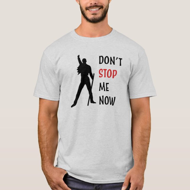 Don't stop me now T-Shirt (Front)