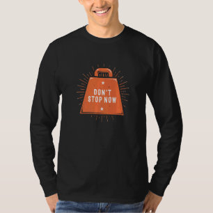 Don't Stop Now Workout Motivational Quote Gym Insp T-Shirt