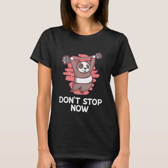 Dont Stop Now Workout Motivational Quote Gym Inspi T-Shirt (Front)