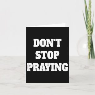 Don't Stop Praying, Pray About Everything  Card