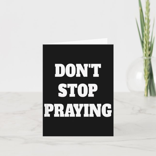 Don't Stop Praying, Pray About Everything  Card (Front)