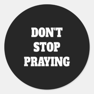 Don't Stop Praying, Pray About Everything Classic Round Sticker