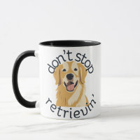 Don't Stop Retrievin' Golden Retriever Mug