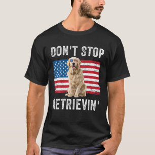 Don't Stop Retrieving American Flag Golden Retriev T-Shirt