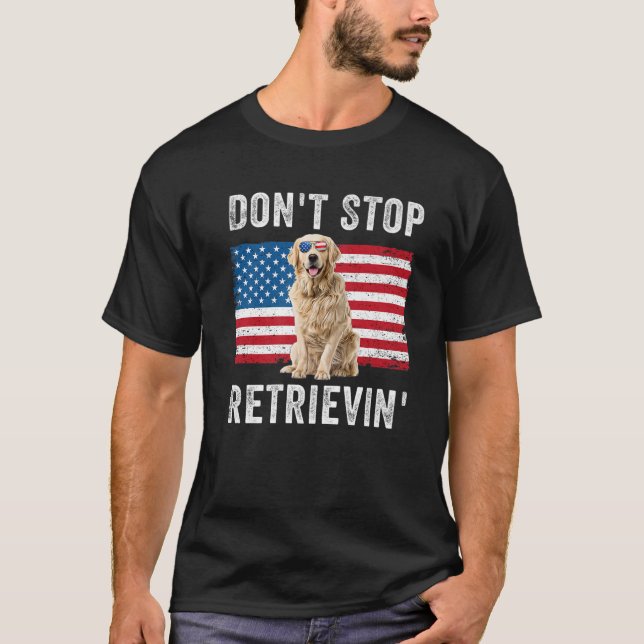 Don't Stop Retrieving American Flag Golden Retriev T-Shirt (Front)