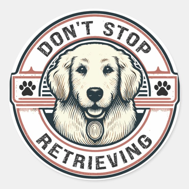 Don't stop retrieving Funny Golden Retriever Dog Classic Round Sticker (Front)