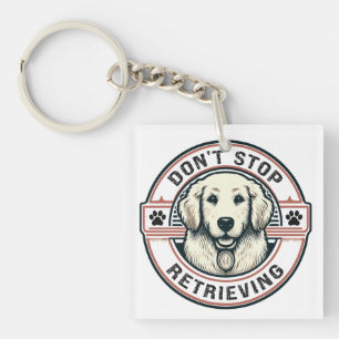 Don't stop retrieving Funny Golden Retriever Dog Keychain