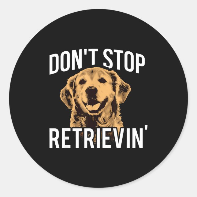 Don't Stop Retrieving - Funny Golden Retriever Own Classic Round Sticker (Front)
