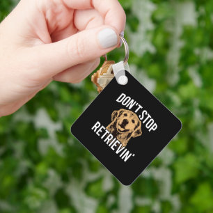 Dont Stop Retrieving Funny Golden Retriever Owner Keychain