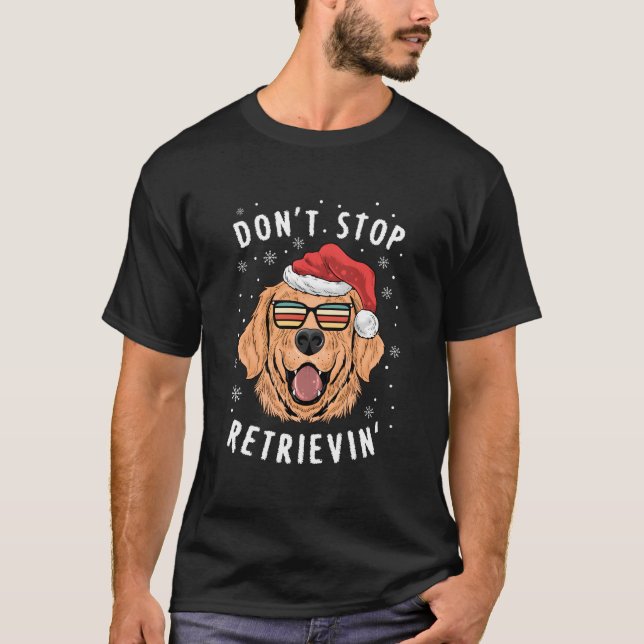 Don'T Stop Retrieving Retriever Owners T-Shirt (Front)