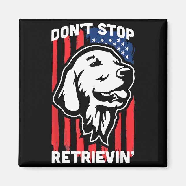 Don't Stop Retrieving Shirt American Flag Golden R Magnet (Front)