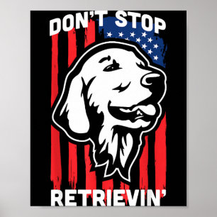 Don't Stop Retrieving Shirt American Flag Golden R Poster