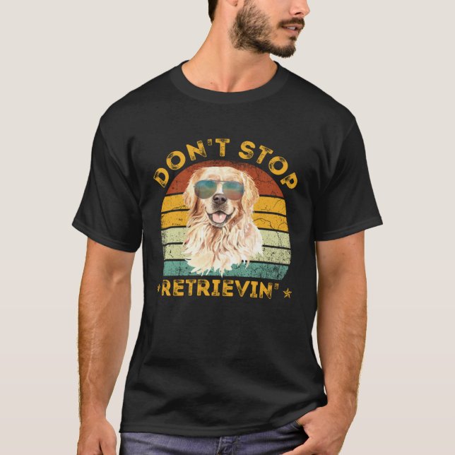 Don't Stop Retrieving Shirt. Retro Golden Retrieve T-Shirt (Front)